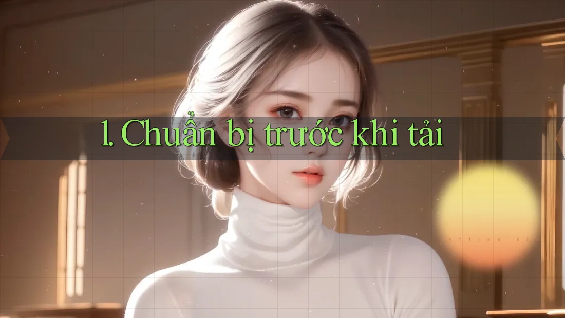 1. Chuẩn Bị Trước Khi Tải