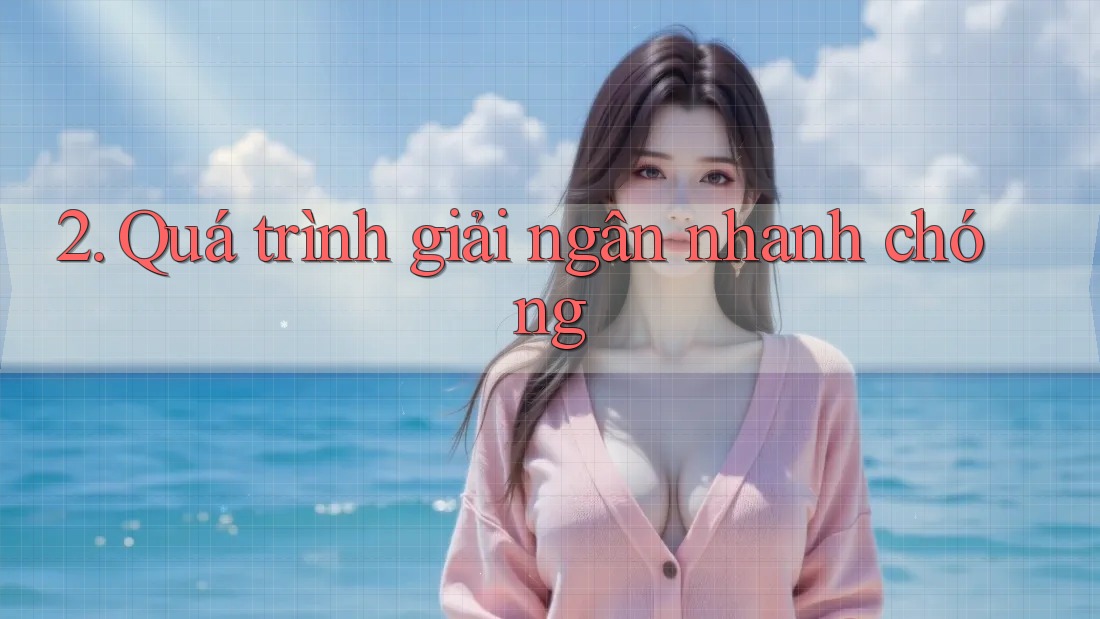 2. Quá trình giải ngân nhanh chóng 2. Quá trình giải ngân nhanh chóng