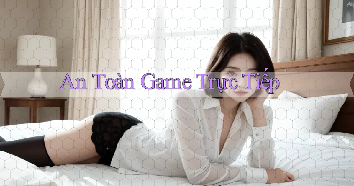 An toàn Game trực tiếp