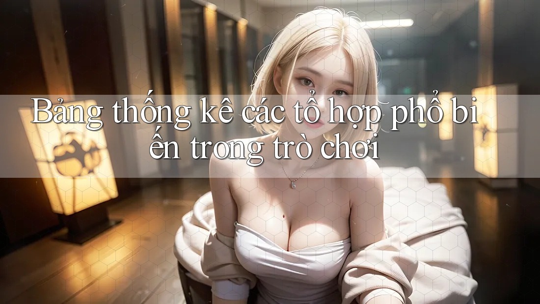 Bảng thống kê các tổ hợp phổ biến trong trò chơi