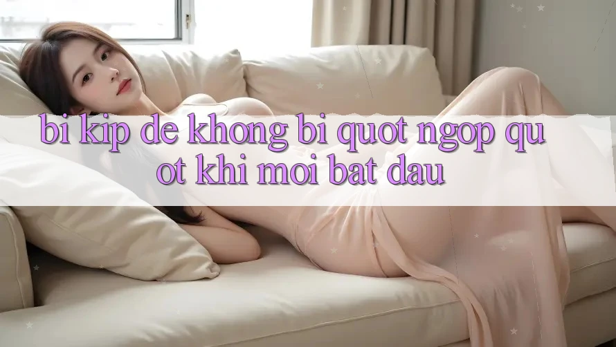 Bí kíp để không bị " ngợp" khi mới bắt đầu