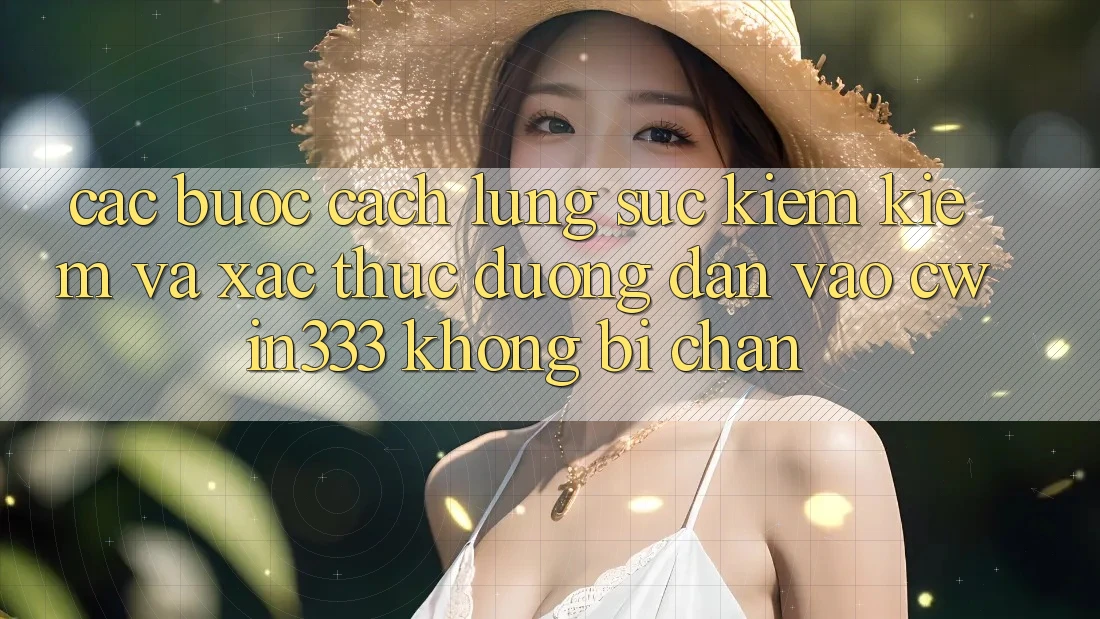 Các bước Cách Lùng sục kiếm Kiếm Và Xác Thực Đường dẫn Vào cwin333 Không Bị Chặn