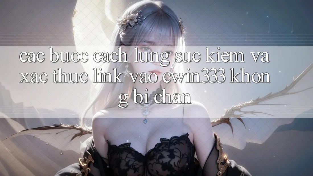 Các bước Cách Lùng sục Kiếm Và Xác Thực Link Vào cwin333 Không Bị Chặn