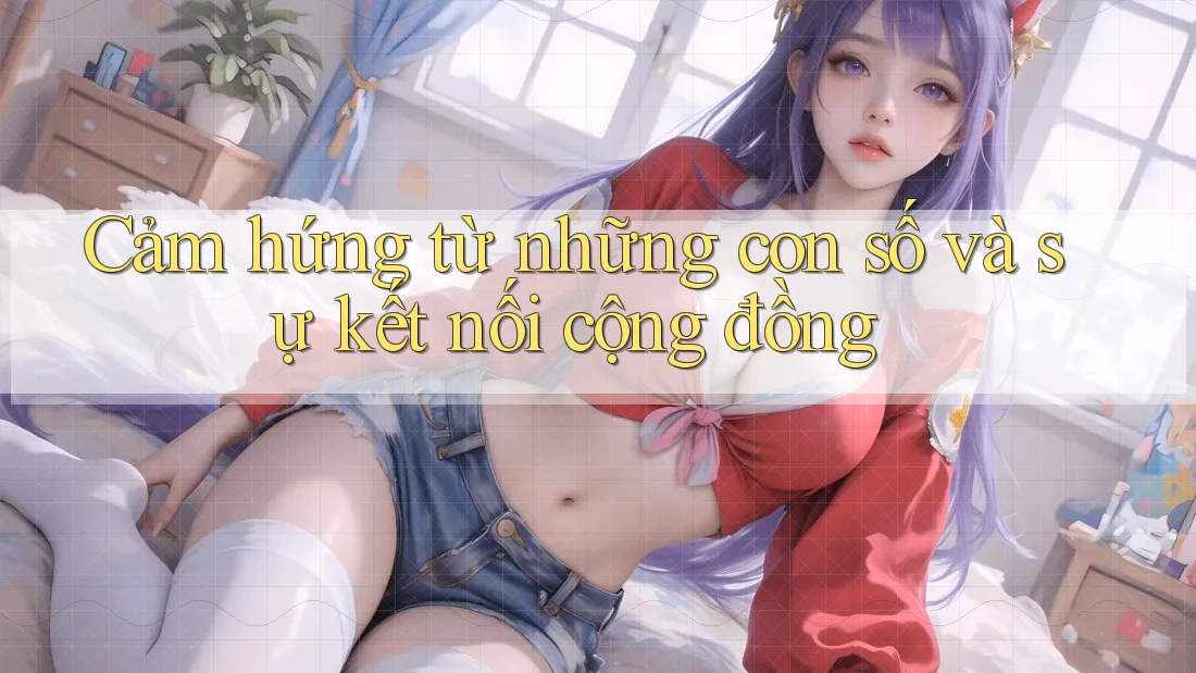 Cảm hứng từ những con số và sự kết nối cộng đồng Cảm hứng từ những con số và sự kết nối cộng đồng