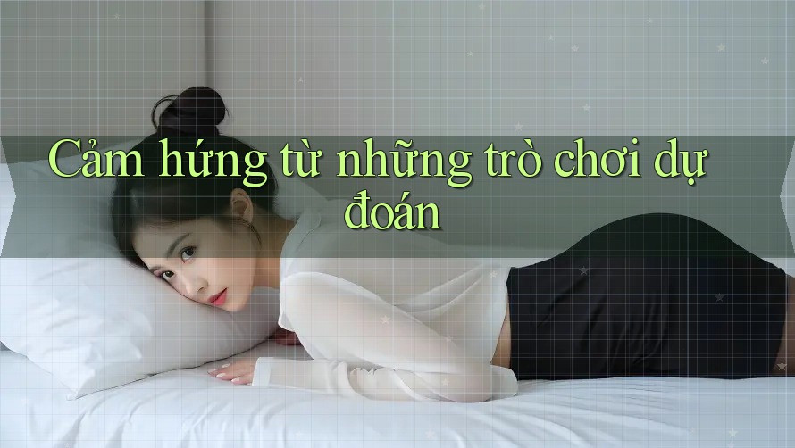 Cảm hứng từ những trò chơi dự đoán Cảm hứng từ những trò chơi dự đoán