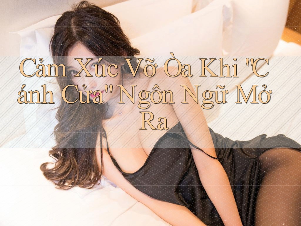 Cảm Xúc Vỡ Òa Khi “Cánh Cửa” Ngôn Ngữ Mở Ra