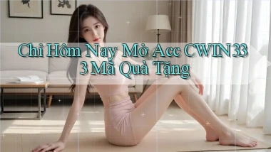 chỉ hôm nay mở acc cwin333 mã quà tặng