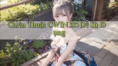 chiến thuật cwin333 dễ sử dụng