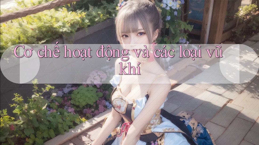 Cơ chế hoạt động và các loại vũ khí