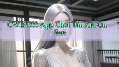 cwin333 app chơi tài xỉu online