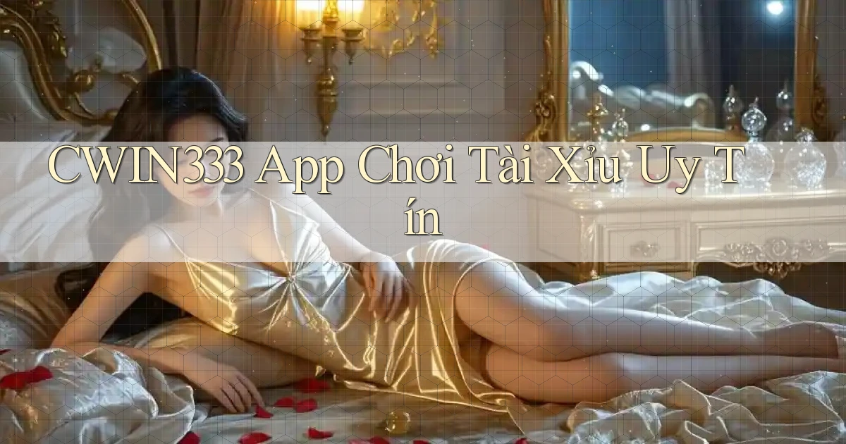 cwin333 app chơi tài xỉu uy tín