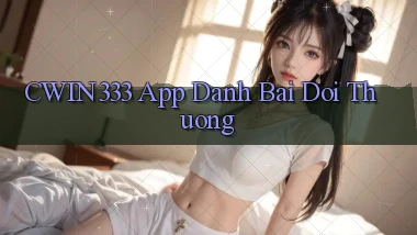 cwin333 app đánh bài đổi thưởng