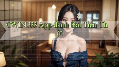 cwin333 app đánh bài tiền thật