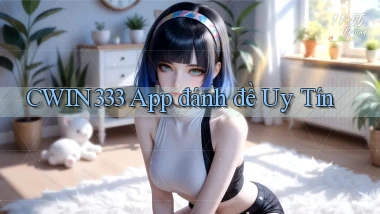cwin333 app đánh đề uy tín