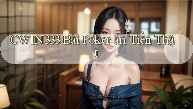 cwin333 bài poker ăn tiền thật
