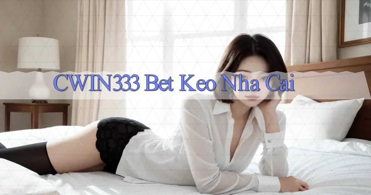 cwin333 bet keo nha cai
