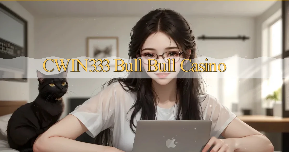 cwin333 bull bull casino