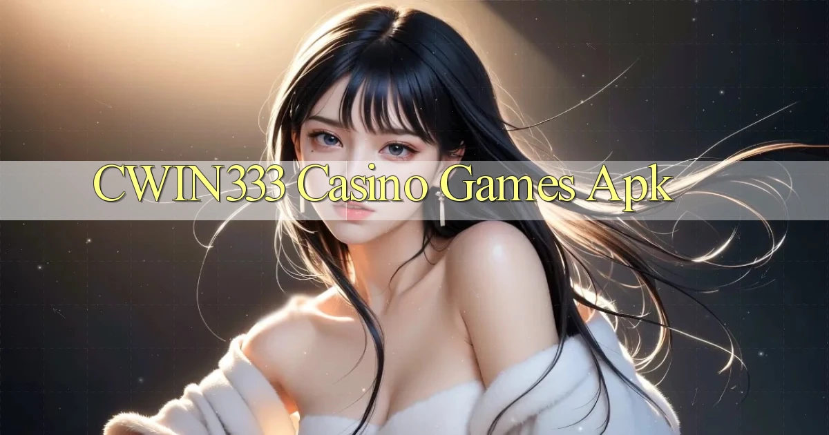 cwin333 casino games apk
