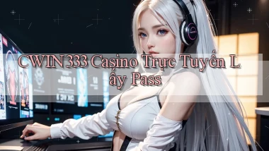 cwin333 casino trực tuyến lấy pass