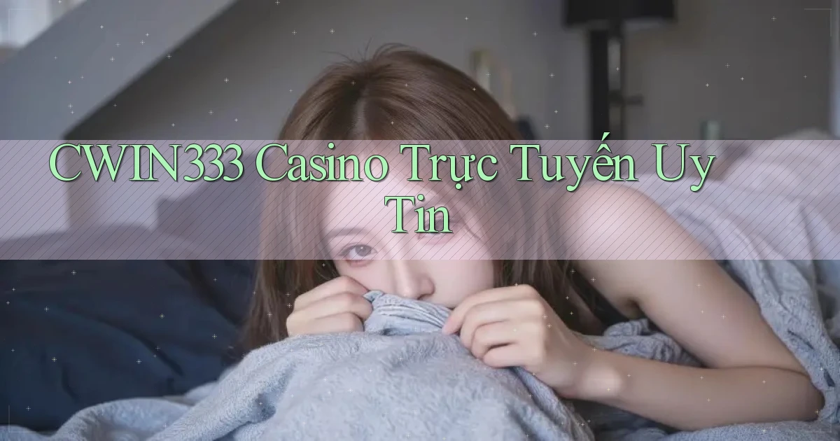 cwin333 casino trực tuyến uy tín