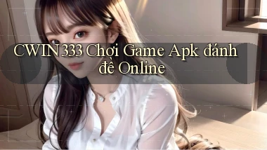 cwin333  chơi game apk đánh đề online