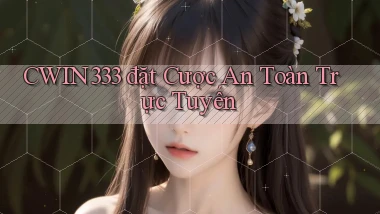 cwin333  đặt cược an toàn trực tuyến