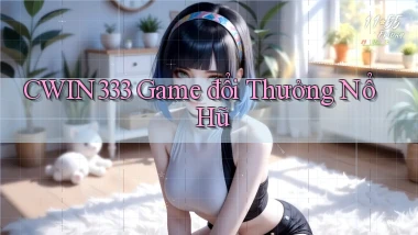 cwin333  game đổi thưởng nổ hũ