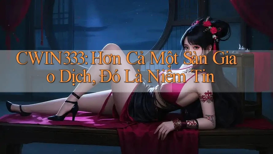 CWIN333: Hơn Cả Một Sàn Giao Dịch, Đó Là Niềm Tin