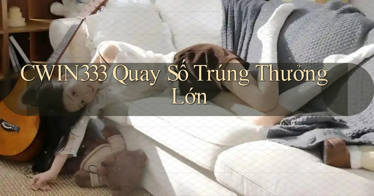 cwin333  quay số trúng thưởng lớn