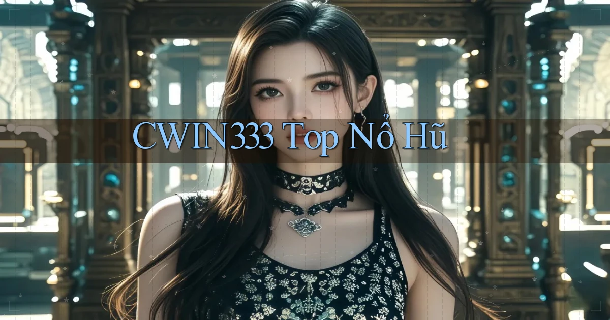cwin333  top nổ hũ