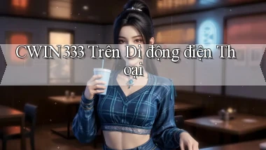 cwin333 trên di động điện thoại