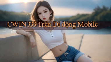cwin333 trên di động mobile
