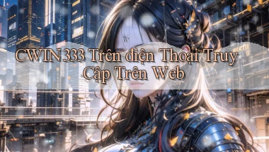 cwin333 trên điện thoại truy cập trên web