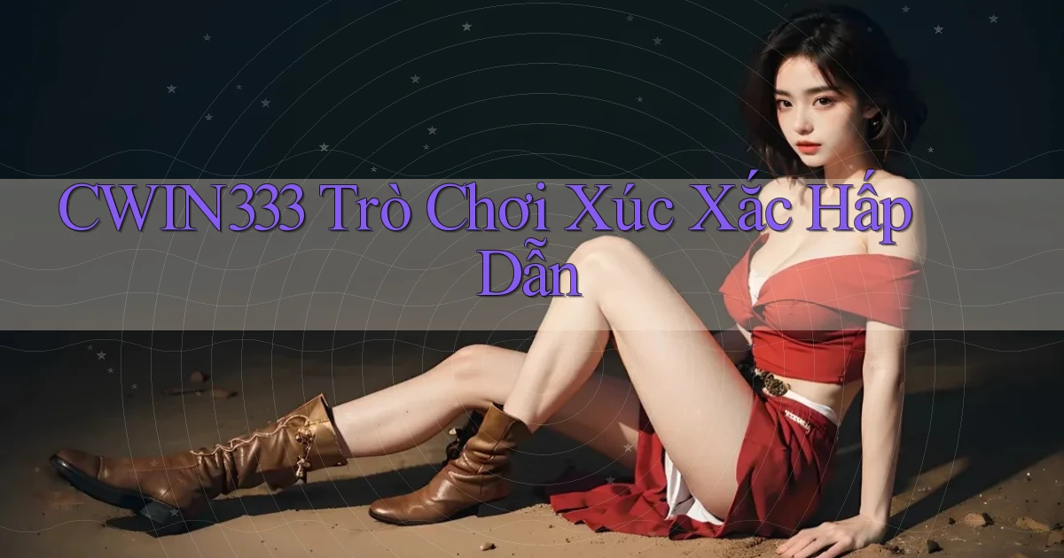 cwin333  trò chơi xúc xắc hấp dẫn