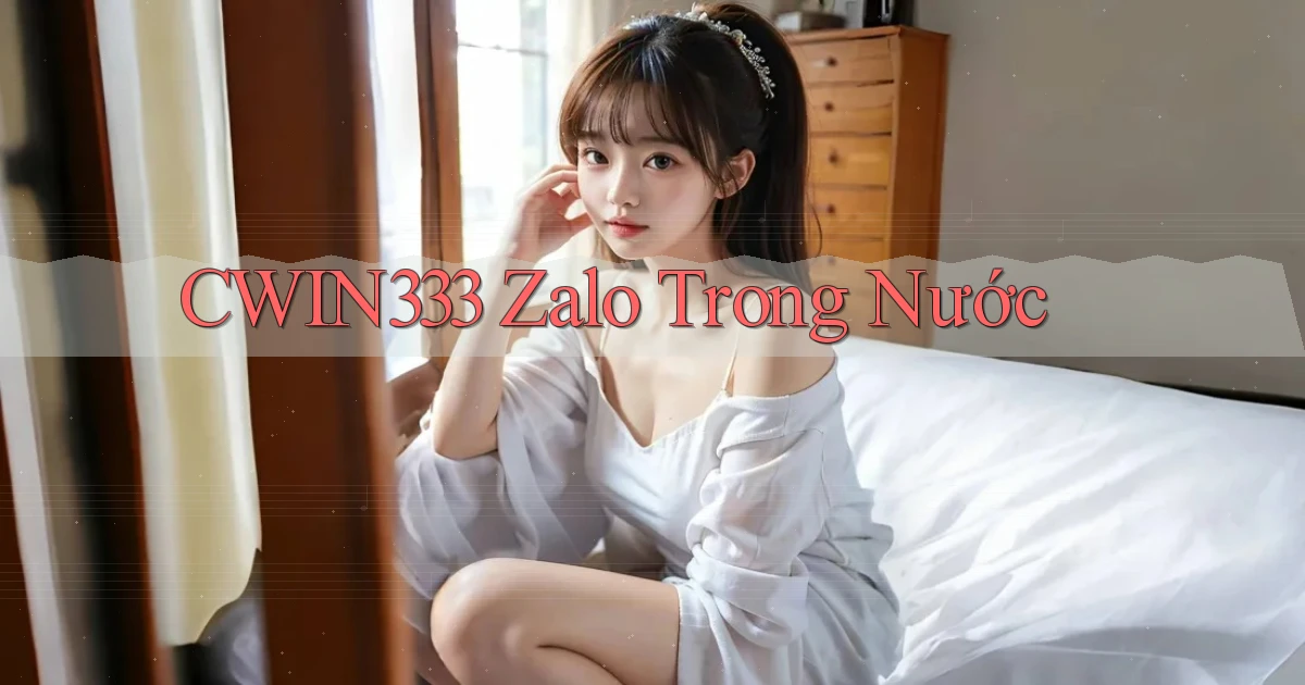 cwin333 zalo trong nước