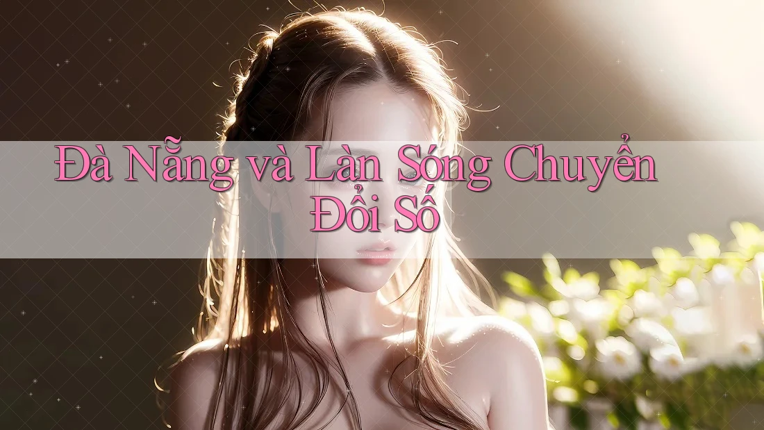 Đà Nẵng và Làn Sóng Chuyển Đổi Số