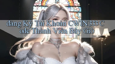đăng ký tài khoản cwin333 code thành viên bây giờ