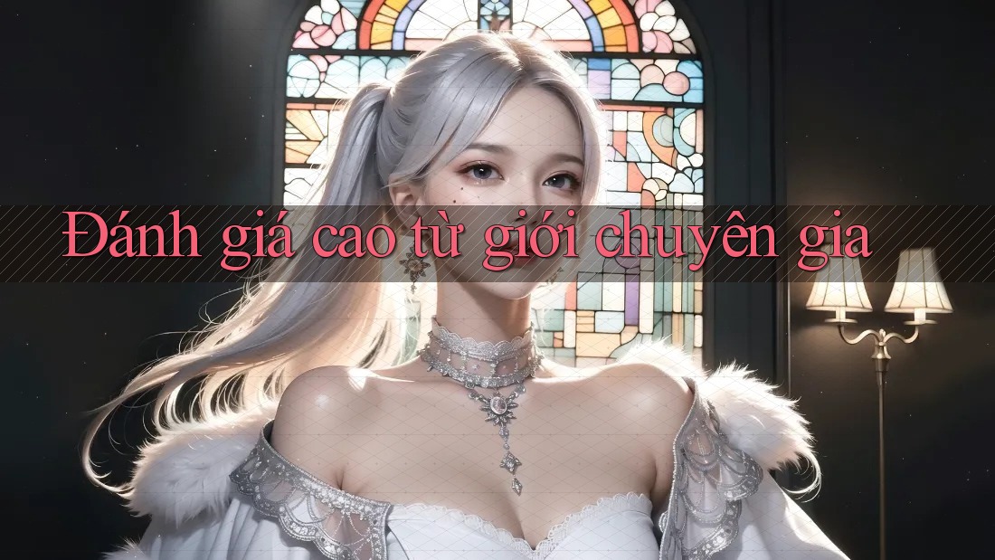 Đánh giá cao từ giới chuyên gia Đánh giá cao từ giới chuyên gia