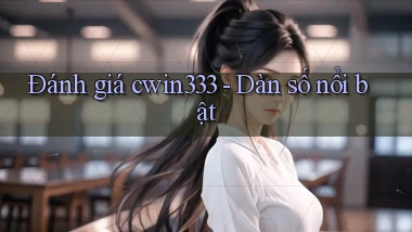 đánh giá cwin333 dàn số nổi bật