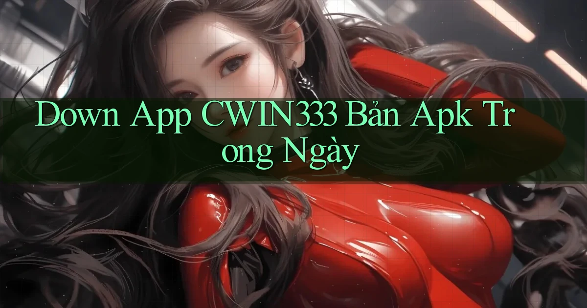 down app cwin333 bản apk trong ngày