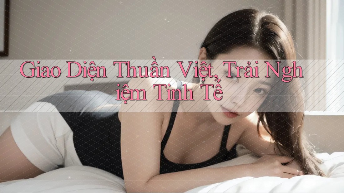 Giao Diện Thuần Việt, Trải Nghiệm Tinh Tế
