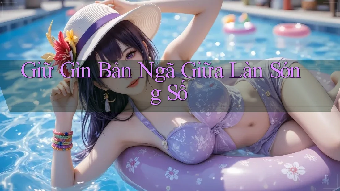 Giữ Gìn Bản Ngã Giữa Làn Sóng Số