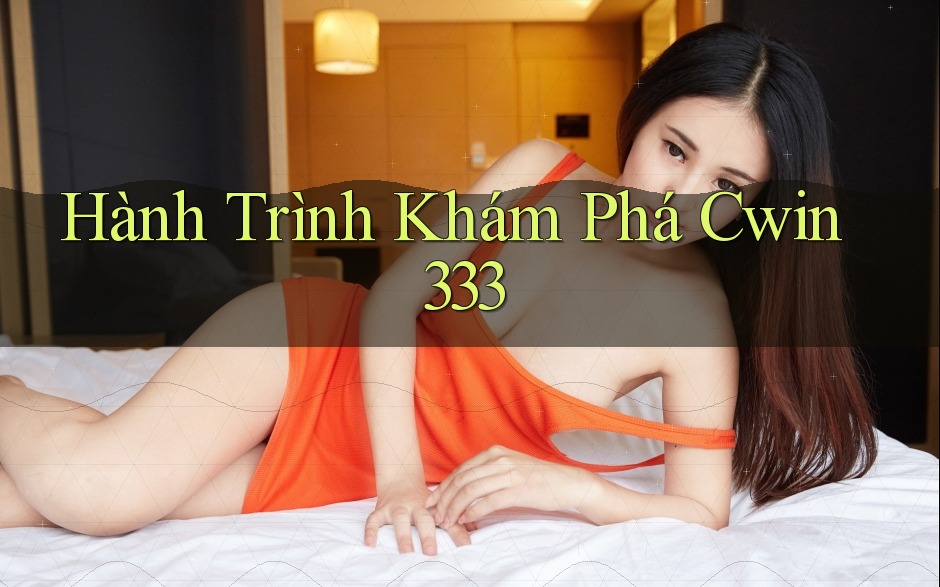 Hành Trình Khám Phá Cwin333 Hành Trình Khám Phá Cwin333