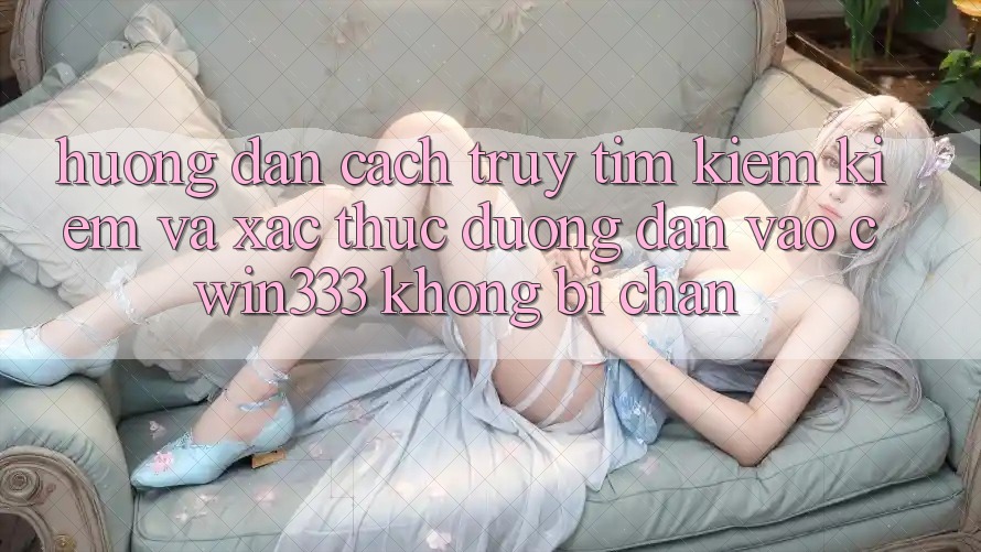 Hướng Dẫn Cách Truy tìm kiếm Kiếm Và Xác Thực Đường dẫn Vào cwin333 Không Bị Chặn Hướng Dẫn Cách Truy tìm kiếm Kiếm Và Xác Thực Đường dẫn Vào cwin333 Không Bị Chặn