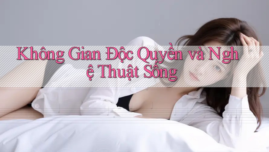 Không Gian Độc Quyền và Nghệ Thuật Sống