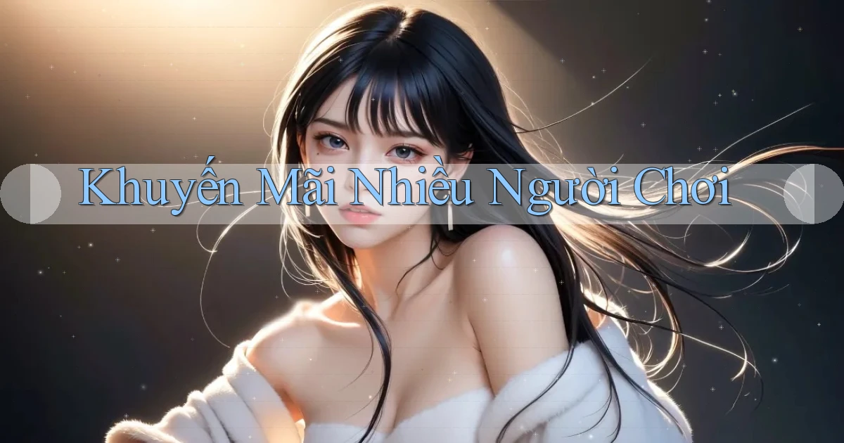 Khuyến mãi Nhiều người chơi