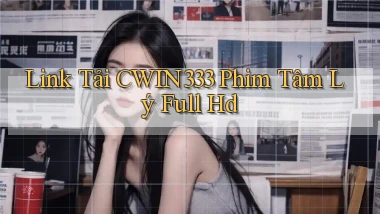 link tải cwin333 phim tâm lý full hd
