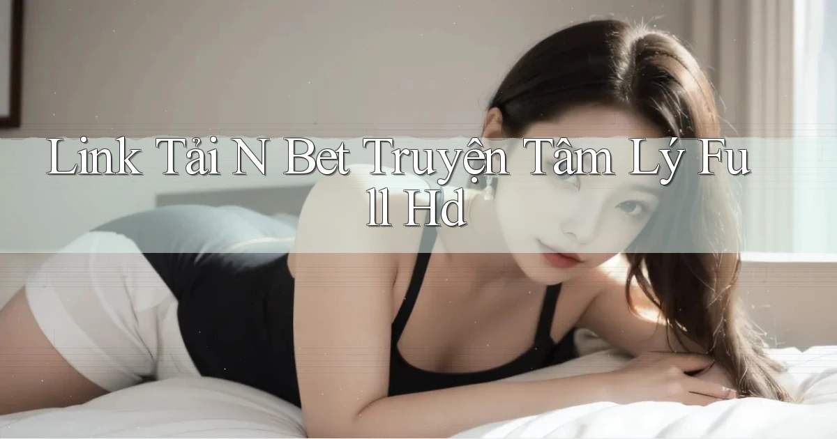 link tải n bet truyện tâm lý full hd