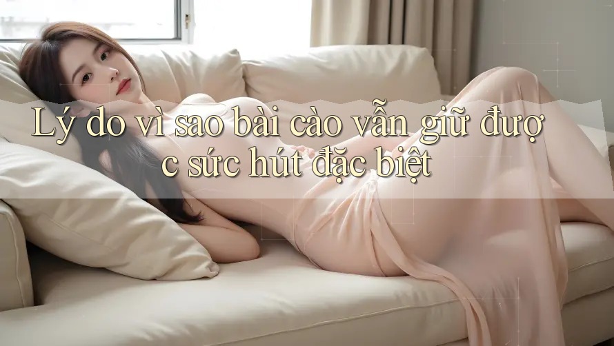 Lý do vì sao bài cào vẫn giữ được sức hút đặc biệt
