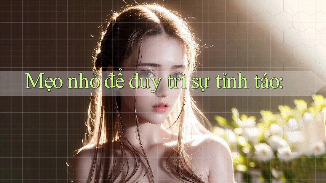 Mẹo nhỏ để duy trì sự tỉnh táo: